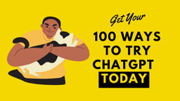 100 Ways to Try ChatGPT Today